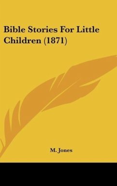 Bible Stories For Little Children (1871) - Jones, M.