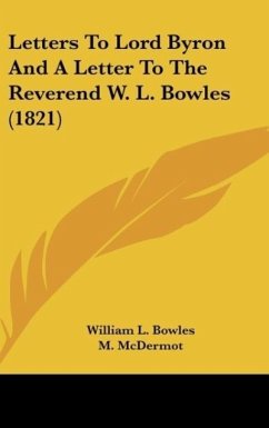 Letters To Lord Byron And A Letter To The Reverend W. L. Bowles (1821) - Bowles, William L.; Mcdermot, M.