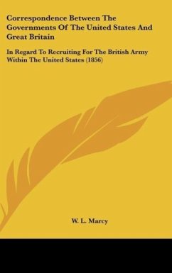 Correspondence Between The Governments Of The United States And Great Britain - Marcy, W. L.