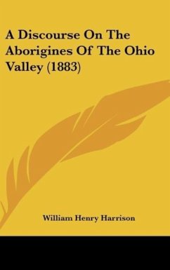 A Discourse On The Aborigines Of The Ohio Valley (1883) - Harrison, William Henry