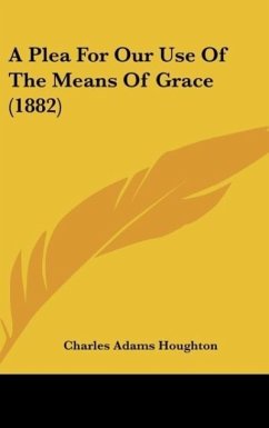 A Plea For Our Use Of The Means Of Grace (1882) - Houghton, Charles Adams