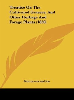 Treatise On The Cultivated Grasses, And Other Herbage And Forage Plants (1850) - Peter Lawson And Son