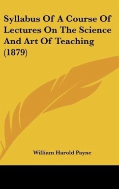Syllabus Of A Course Of Lectures On The Science And Art Of Teaching (1879) - Payne, William Harold