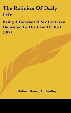 The Religion Of Daily Life - Bradley, Robert Henry A.