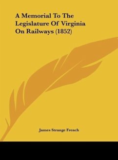 A Memorial To The Legislature Of Virginia On Railways (1852) - French, James Strange