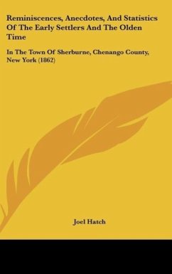 Reminiscences, Anecdotes, And Statistics Of The Early Settlers And The Olden Time