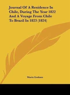 Journal Of A Residence In Chile, During The Year 1822 And A Voyage From Chile To Brazil In 1823 (1824) - Graham, Maria