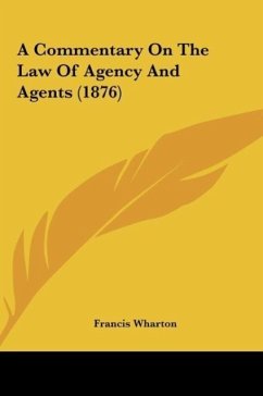 A Commentary On The Law Of Agency And Agents (1876) - Wharton, Francis