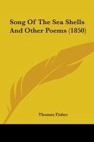 Song Of The Sea Shells And Other Poems (1850) - Fisher, Thomas