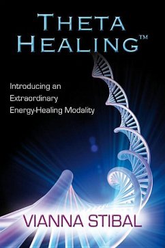 Thetahealing: Introducing an Extraordinary Energy Healing Modality - Stibal, Vianna