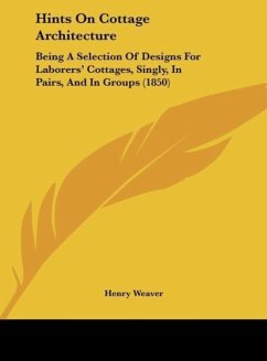 Hints On Cottage Architecture - Weaver, Henry