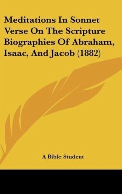 Meditations In Sonnet Verse On The Scripture Biographies Of Abraham, Isaac, And Jacob (1882)