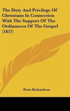 The Duty And Privilege Of Christians In Connection With The Support Of The Ordinances Of The Gospel (1857) - Richardson, Peter