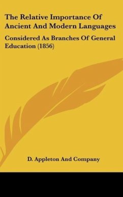 The Relative Importance Of Ancient And Modern Languages - D. Appleton And Company