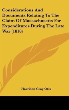 Considerations And Documents Relating To The Claim Of Massachusetts For Expenditures During The Late War (1818) - Otis, Harrison Gray