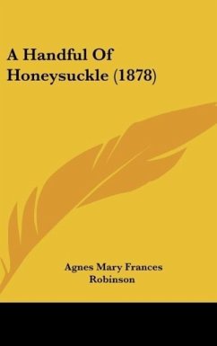 A Handful Of Honeysuckle (1878) - Robinson, Agnes Mary Frances