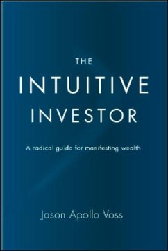 The Intuitive Investor: A Radical Guide for Manifesting Wealth - Voss, Jason Apollo