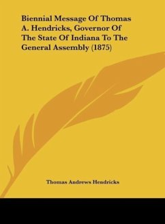 Biennial Message Of Thomas A. Hendricks, Governor Of The State Of Indiana To The General Assembly (1875)
