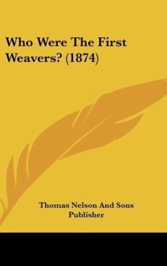 Who Were The First Weavers? (1874) - Thomas Nelson And Sons Publisher