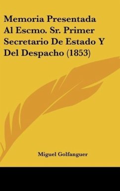 Memoria Presentada Al Escmo. Sr. Primer Secretario De Estado Y Del Despacho (1853)