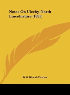 Notes On Ulceby, North Lincolnshire (1885) - Fletcher, W. G. Dimock