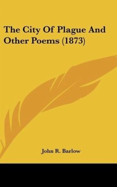 The City Of Plague And Other Poems (1873) - Barlow, John R.