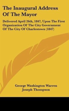 The Inaugural Address Of The Mayor - Warren, George Washington; Thompson, Joseph