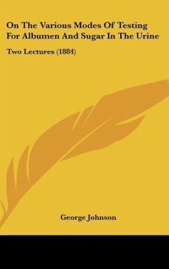 On The Various Modes Of Testing For Albumen And Sugar In The Urine - Johnson, George