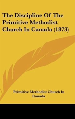 The Discipline Of The Primitive Methodist Church In Canada (1873)