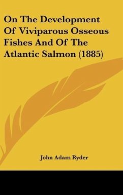 On The Development Of Viviparous Osseous Fishes And Of The Atlantic Salmon (1885) - Ryder, John Adam