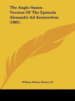 The Anglo-Saxon Version Of The Epistola Alexandri Ad Aristotelem (1881) - Baskervill, William Malone