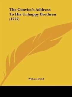 The Convict's Address To His Unhappy Brethren (1777) - Dodd, William