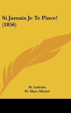 Si Jamais Je Te Pince! (1856) - Labiche, M.; Marc-Michel, M.