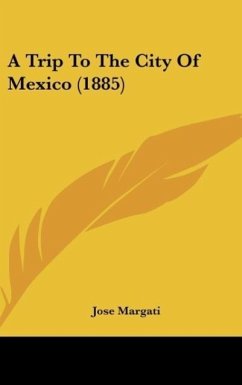 A Trip To The City Of Mexico (1885) - Margati, Jose