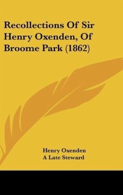 Recollections Of Sir Henry Oxenden, Of Broome Park (1862) - Oxenden, Henry; A Late Steward