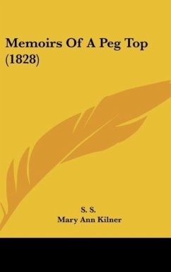 Memoirs Of A Peg Top (1828) - S. S.; Kilner, Mary Ann