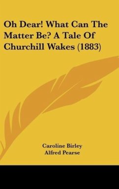 Oh Dear! What Can The Matter Be? A Tale Of Churchill Wakes (1883)