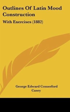 Outlines Of Latin Mood Construction - Casey, George Edward Comerford