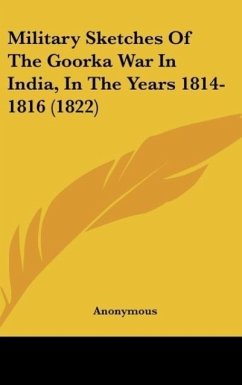 Military Sketches Of The Goorka War In India, In The Years 1814-1816 (1822)