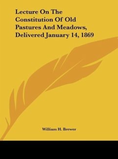 Lecture On The Constitution Of Old Pastures And Meadows, Delivered January 14, 1869 - Brewer, William H.