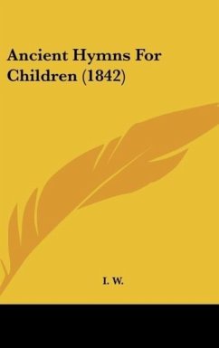 Ancient Hymns For Children (1842) - I. W.