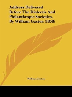 Address Delivered Before The Dialectic And Philanthropic Societies, By William Gaston (1858) - Gaston, William