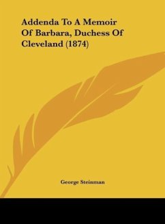 Addenda To A Memoir Of Barbara, Duchess Of Cleveland (1874) - Steinman, George