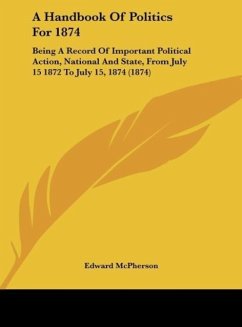 A Handbook Of Politics For 1874 - Mcpherson, Edward