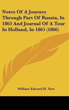Notes Of A Journey Through Part Of Russia, In 1863 And Journal Of A Tour In Holland, In 1865 (1866) - Vere, William Edward H.