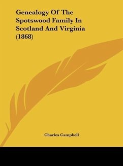 Genealogy Of The Spotswood Family In Scotland And Virginia (1868) - Campbell, Charles