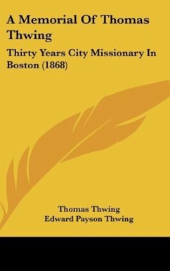 A Memorial Of Thomas Thwing - Thwing, Thomas; Thwing, Edward Payson