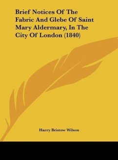 Brief Notices Of The Fabric And Glebe Of Saint Mary Aldermary, In The City Of London (1840) - Wilson, Harry Bristow