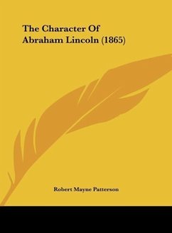 The Character Of Abraham Lincoln (1865) - Patterson, Robert Mayne