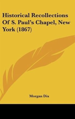 Historical Recollections Of S. Paul's Chapel, New York (1867) - Dix, Morgan